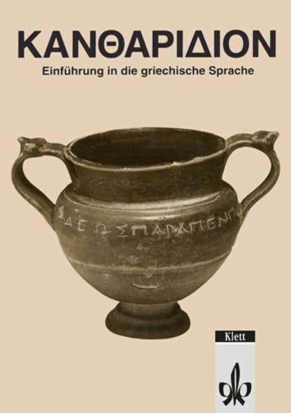 Kantharidion. Griechisches Unterrichtswerk: Texte und Übungen für die ersten Wochen der Einführung in die griechische Sprache Klassen 9-12