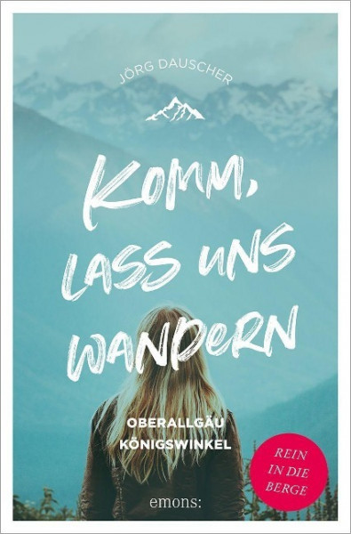 Komm, lass uns wandern. Oberallgäu und Königswinkel