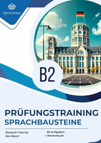 Prüfungstraining Deutsch-Test für Zuwanderer B2 Sprachbausteine: 50 Aufgaben + Wörterbuch zur Vorbereitung auf die Prüfung B2 Deutsch-Test für den Beruf