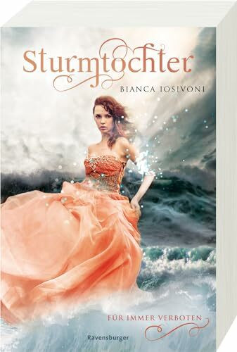 Sturmtochter, Band 1: Für immer verboten (Dramatische Romantasy mit Elemente-Magie von SPIEGEL-Bestsellerautorin Bianca Iosivoni) (Sturmtochter, 1)