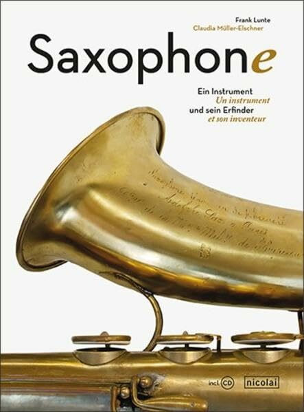 Saxophone: Ein Instrument und sein Erfinder. Un instrument et son inventeur