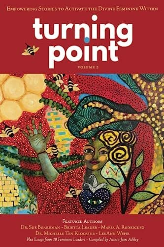 Turning Point - Volume 2: Empowering Stories to Activate the Divine Feminine Within Turning Point - Volume 2: Empowering Stories to Activate the Divine Feminine Within