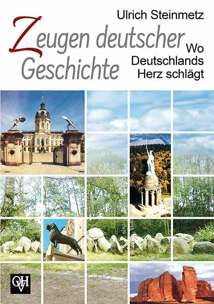 Zeugen deutscher Geschichte: Wo Deutschlands Herz schlägt