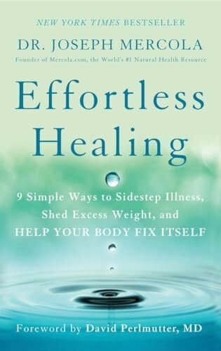 Effortless Healing: 9 Simple Ways to Sidestep Illness, Shed Excess Weight, and Help Your Body Fix Itself Effortless Healing: 9 Simple Ways to Sidestep Illness, Shed Excess Weight, and Help Your Body Fix Itself
