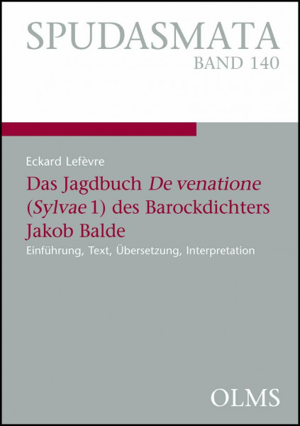 Das Jagdbuch De venatione (Sylvae 1) des Barockdichters Jakob Balde: Einführung, Text, Übersetzung, Interpretation (Spudasmata: Studien zur klassischen Philologie und ihren Grenzgebieten)