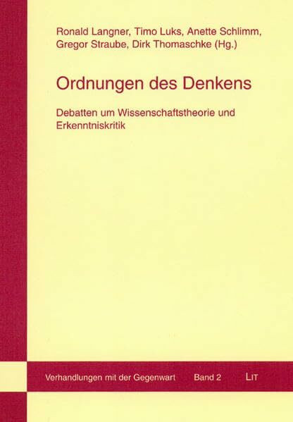 Ordnungen des Denkens: Debatten um Wissenschaftstheorie und Erkenntniskritik (Verhandlungen mit der Gegenwart)