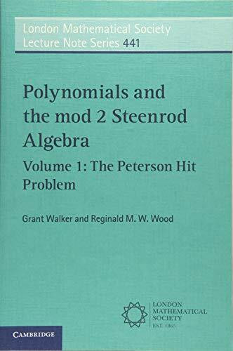 Polynomials and the mod 2 Steenrod Algebra: The Peterson Hit Problem (London Mathematical Society Lecture Note Series, 441, Band 1)