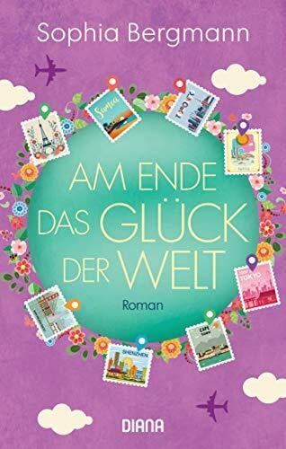 Am Ende das Glück der Welt: Roman