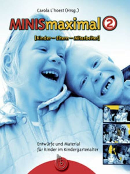 MINISmaximal 2: Entwürfe und Material für Kinder im Kindergartenalter: Kinder - Eltern - Mitarbeiter. Entwürfe und Material für Kinder im Kindergartenalter