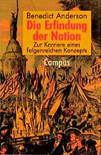 Die Erfindung der Nation: Zur Karriere eines folgenreichen Konzepts