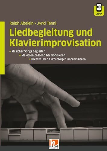 Liedbegleitung und Klavierimprovisation: inkl. HELBLING Media App. - stilsicher Songs begleiten, - Melodien passend harmonisieren, - kreativ über Akkordfolgen improvisieren