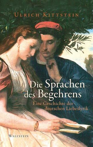 Die Sprachen des Begehrens: Eine Geschichte der deutschen Liebeslyrik