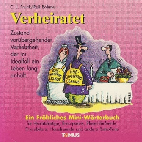 Verheiratet: Ein Fröhliches Mini-Wörterbuch für Heiratslustige, Brautpaare, Eheschließende, Ehejubilare, Hausfreunde und andere Betroffene