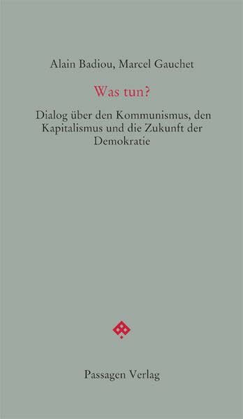 Was tun?: Dialog über den Kommunismus, den Kapitalismus und die Zukunft der Demokratie (Passagen forum)