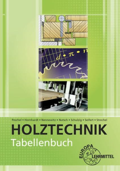 Tabellenbuch Holztechnik: Tabellen - Formeln - Regeln - Bestimmungen