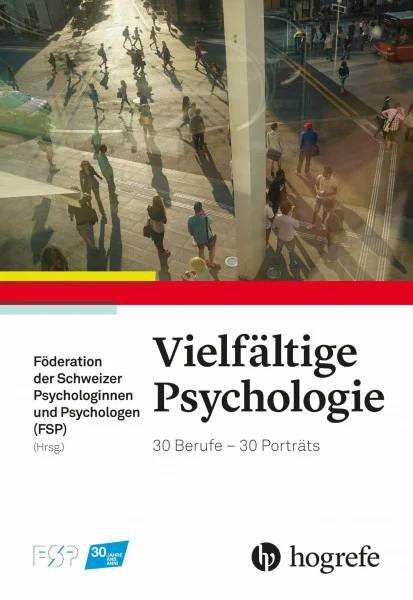 Vielfältige Psychologie: 30 Berufe - 30 Porträts