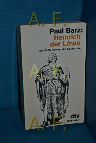 Heinrich der Löwe. Ein Welfe bewegt die Geschichte.