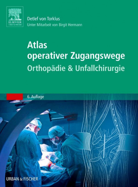 Atlas operativer Zugangswege Orthopädie & Unfallchirurgie