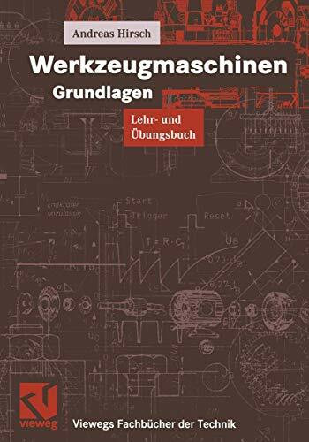 Werkzeugmaschinen Grundlagen: Lehr- und Übungsbuch (Viewegs Fachbücher der Technik)