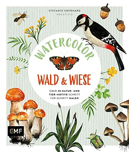 Watercolor Wald und Wiese: Über 20 Natur- und Tier-Motive Schritt für Schritt malen