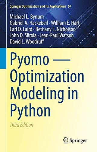 Pyomo ― Optimization Modeling in Python (Springer Optimization and Its Applications, 67, Band 67)