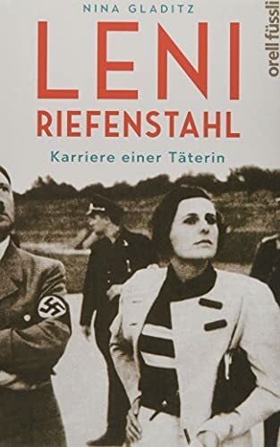 Leni Riefenstahl: Karriere einer Täterin