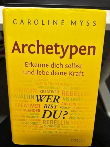 Archetypen - Wer bist du?: Erkenne dich selbst und lebe deine Kraft