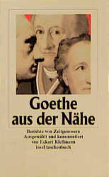 Goethe aus der Nähe: Berichte von Zeitgenossen (insel taschenbuch)