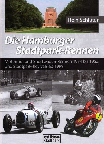 Die Hamburger Stadtpark-Rennen: Motorrad- und Sportwagen-Rennen 1934 bis 1952 und Stadtpark-Revivals ab 1999