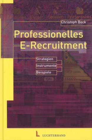 Professionelles E-Recruiting: Strategien - Instrumente - Beispiele