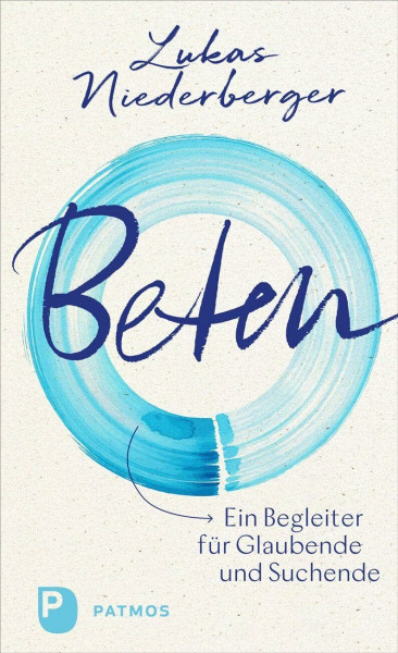 Beten: Ein Begleiter für Glaubende und Suchende