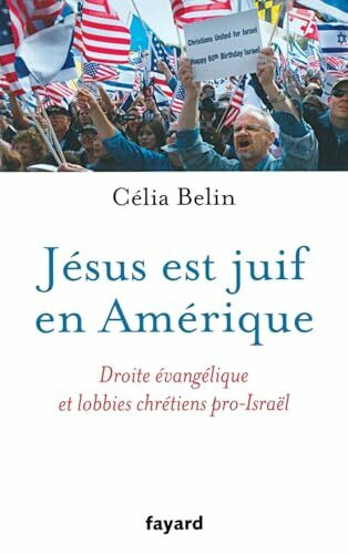 Jésus est juif en Amérique: Droite évangélique et lobbies chrétiens pro-Israël (Documents)