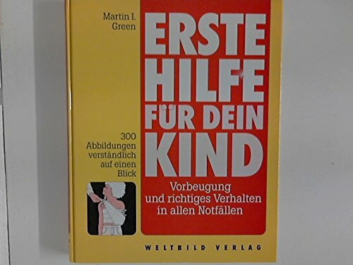 Erste Hilfe für dein Kind: Vorbeugung und richtiges Verhalten in allen Notfällen