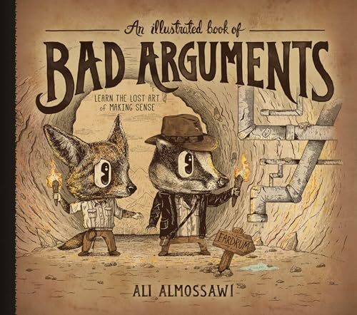 An Illustrated Book of Bad Arguments: Learn the Lost Art of Making Sense