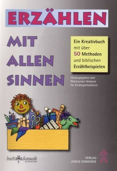 Erzählen mit allen Sinnen: Ein Kreativbuch mit über 50 Methoden und biblischen Erzählbeispielen