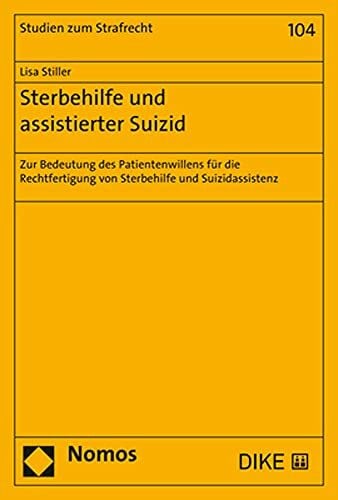 Sterbehilfe und assistierter Suizid: Zur Bedeutung des Patientenwillens für die Rechtfertigung von Sterbehilfe und Suizidassistenz (Studien zum Strafrecht)