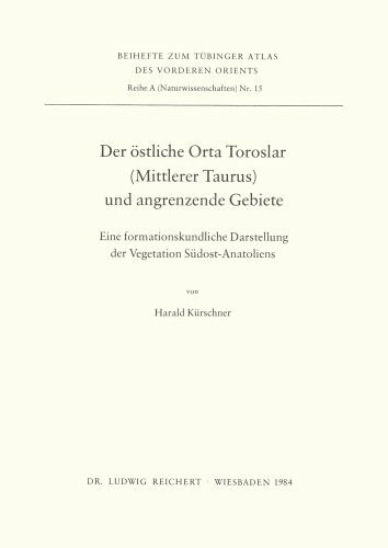 Der östliche Orta Toroslar (Mittlerer Taurus) und angrenzende Gebiete: Eine formationskundliche Darstellung der Vegetation Südost-Anatoliens (Tubinger Atlas Des Vorderen Orients)