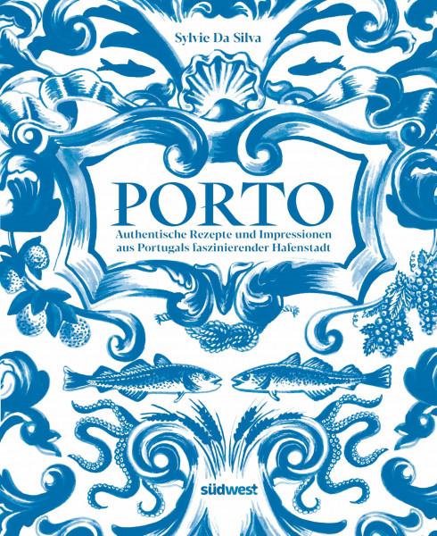 Porto - Das Kochbuch: Authentische Rezepte und Impressionen aus Portugals faszinierender Hafenstadt - ausgezeichnet mit dem International Travel BookAward 2025