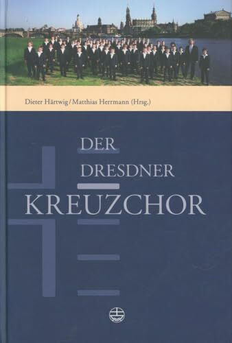 Der Dresdner Kreuzchor: Geschichte und Gegenwart. Wirkungsstätten und Schule