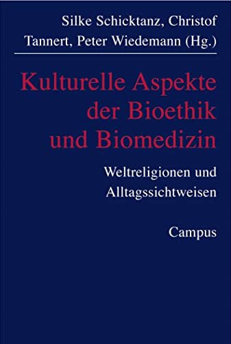 Kulturelle Aspekte der Biomedizin: Bioethik, Religionen und Alltagsperspektiven (Kultur der Medizin, 9)