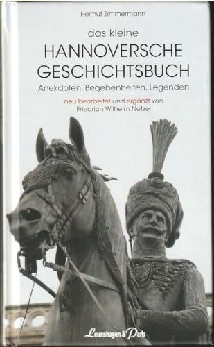 Das kleine Hannoversche Geschichtsbuch: Anekdoten, Begebenheiten, Legenden