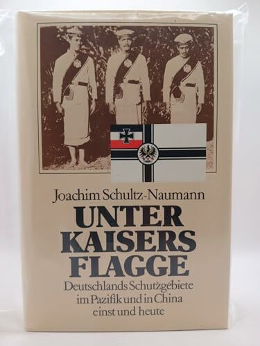 Unter Kaisers Flagge. Deutschlands Schutzgebiete im Pazifik einst und heute