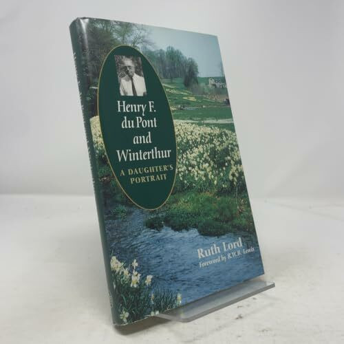Henry F. Du Pont and Winterthur: A Daughter`s Portrait