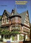 Der Fachwerkbau in Deutschland. Das historische Fachwerkhaus, seine Entstehung, Farbgebung, Nutzung und Restaurierung