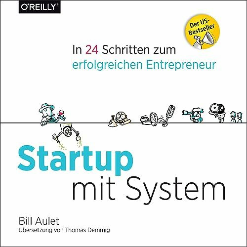 Startup mit System: In 24 Schritten zum erfolgreichen Entrepreneur