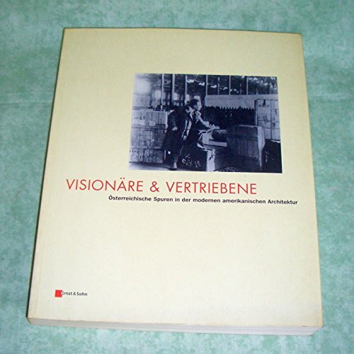 Visionäre und Vertriebene österreichische Spuren in der modernen amerikanischen Architektur