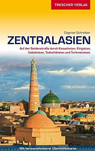 TRESCHER Reiseführer Zentralasien: Auf der Seidenstraße durch Kasachstan, Kirgistan, Usbekistan, Tadschikistan und Turkmenistan - - - Mit herausnehmbarer Übersichtskarte