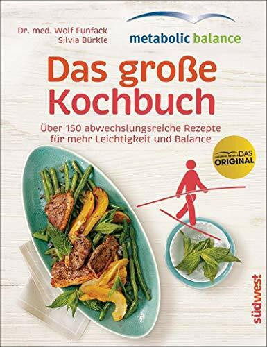 metabolic balance – Das große Kochbuch: Über 150 abwechslungsreiche Rezepte für mehr Leichtigkeit und Balance
