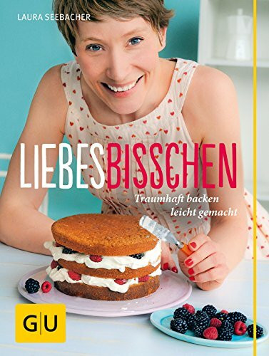 Liebes Bisschen: Traumhaft backen leicht gemacht