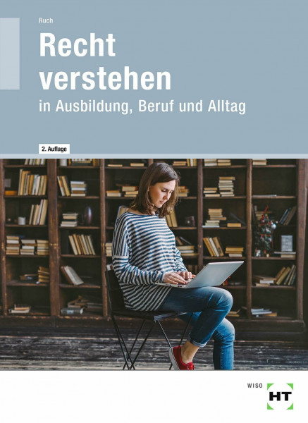 Recht verstehen: in Ausbildung, Beruf und Alltag